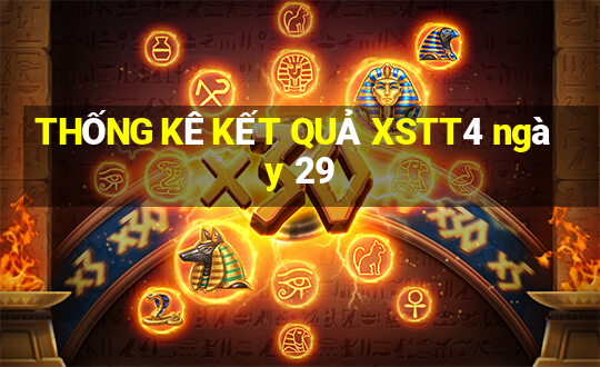 THỐNG KÊ KẾT QUẢ XSTT4 ngày 29