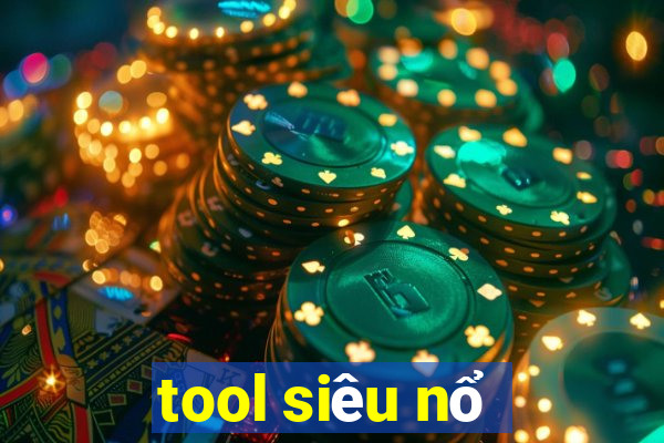 tool siêu nổ