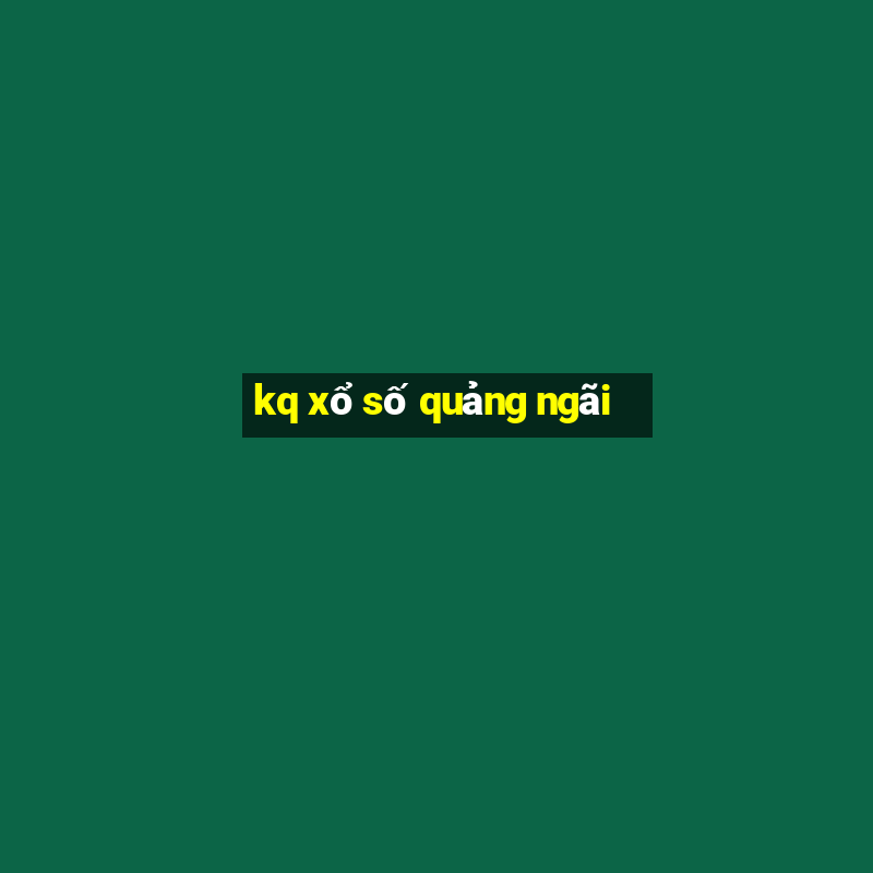 kq xổ số quảng ngãi