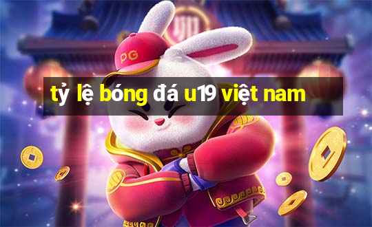 tỷ lệ bóng đá u19 việt nam