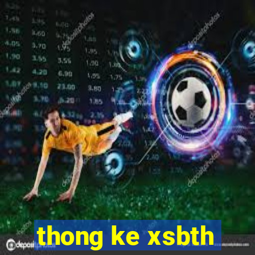 thong ke xsbth