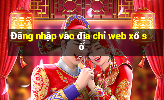 Đăng nhập vào địa chỉ web xổ số