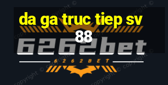 da ga truc tiep sv88