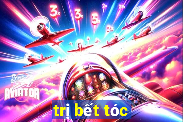 trị bết tóc