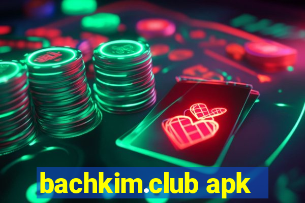 bachkim.club apk