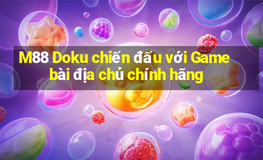 M88 Doku chiến đấu với Game bài địa chủ chính hãng