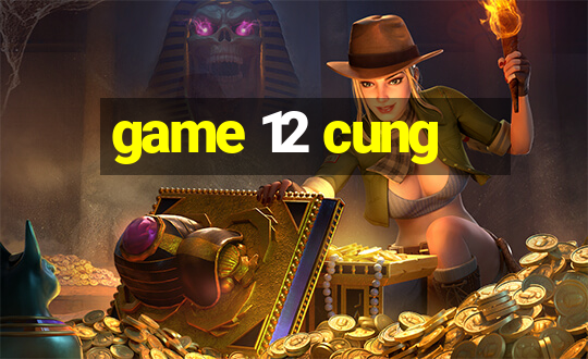 game 12 cung