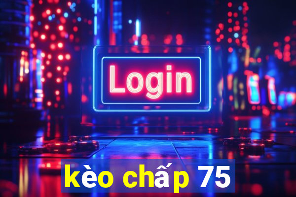 kèo chấp 75