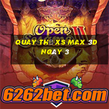 Quay thử XS Max 3D ngày 3