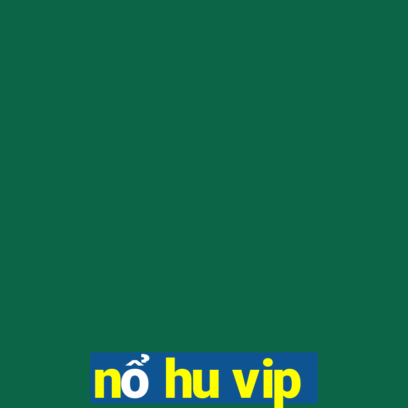 nổ hu vip