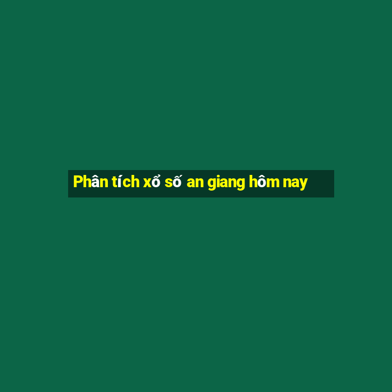 Phân tích xổ số an giang hôm nay