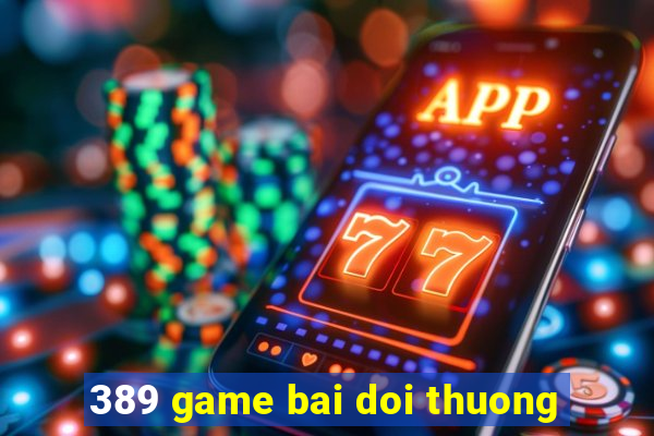 389 game bai doi thuong