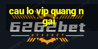 cau lo vip quang ngai