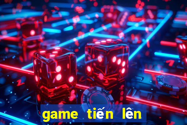 game tiến lên là gì