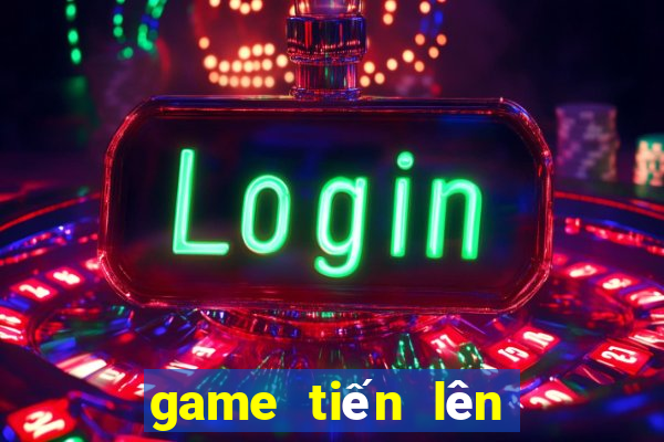 game tiến lên là gì