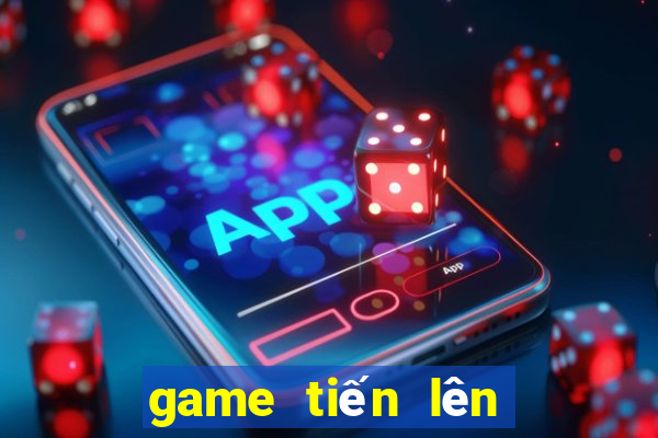 game tiến lên là gì