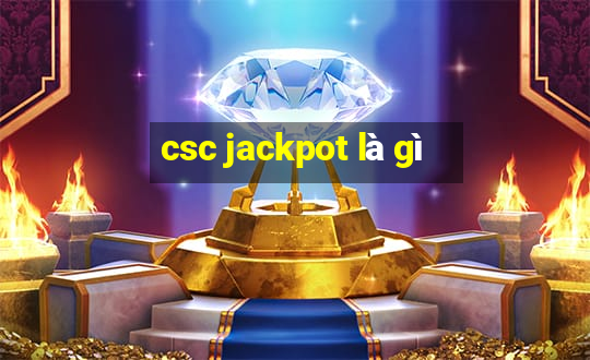 csc jackpot là gì