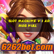 slot machine với admob null