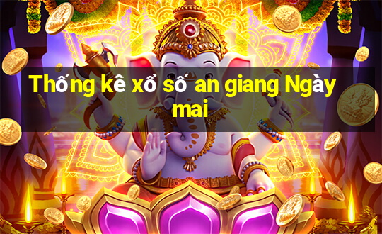 Thống kê xổ số an giang Ngày mai