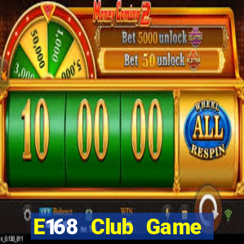 E168 Club Game Bài Phái Mạnh