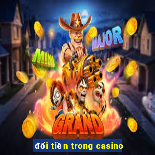 đổi tiền trong casino