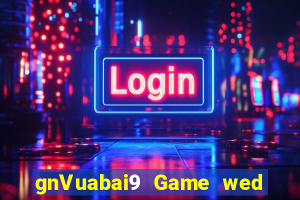 gnVuabai9 Game wed người thật