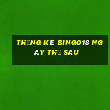 Thống kê Bingo18 ngày thứ sáu