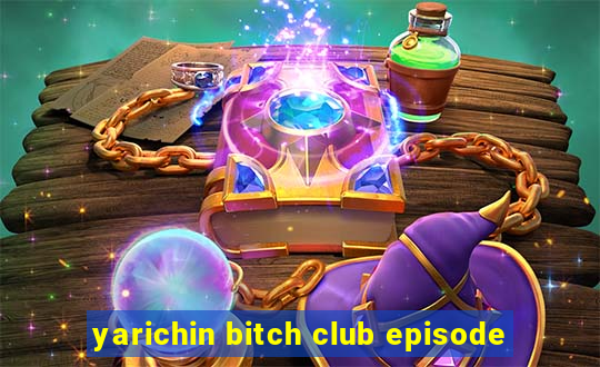 yarichin bitch club episode