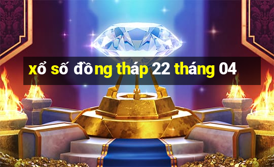 xổ số đồng tháp 22 tháng 04