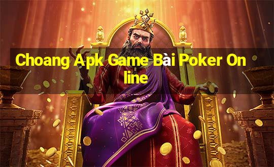 Choang Apk Game Bài Poker Online