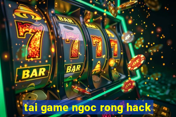 tai game ngoc rong hack