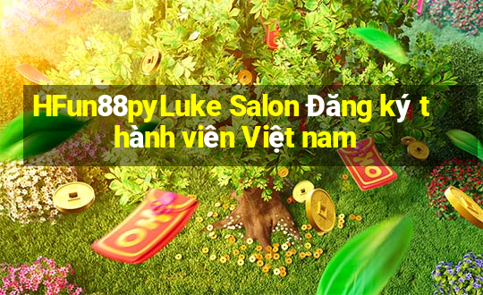 HFun88pyLuke Salon Đăng ký thành viên Việt nam