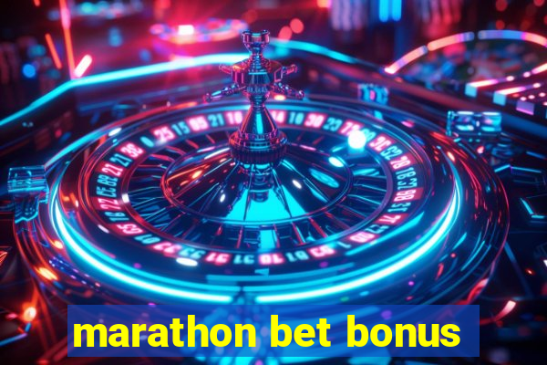 marathon bet bonus