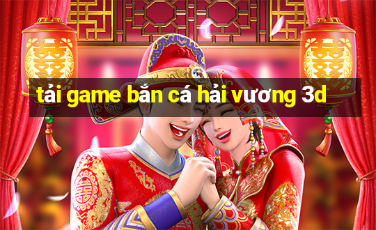 tải game bắn cá hải vương 3d