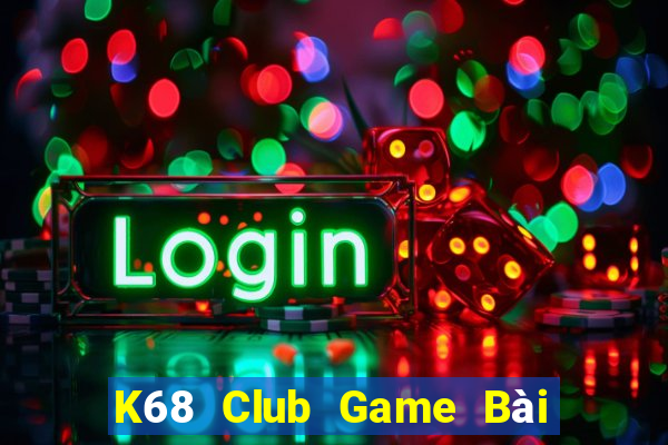 K68 Club Game Bài Tiền Thật