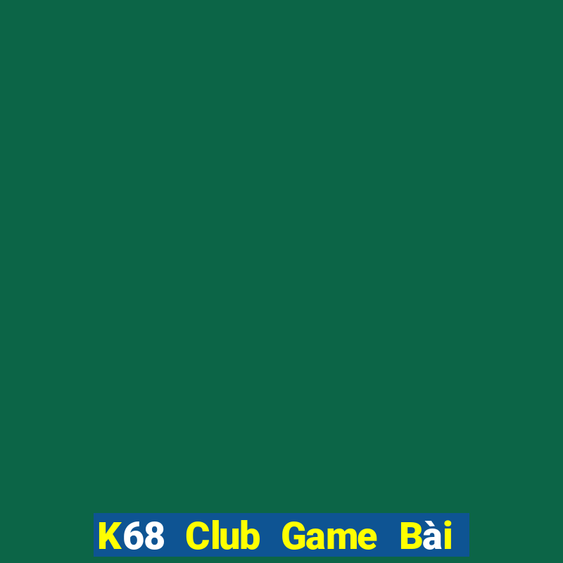 K68 Club Game Bài Tiền Thật