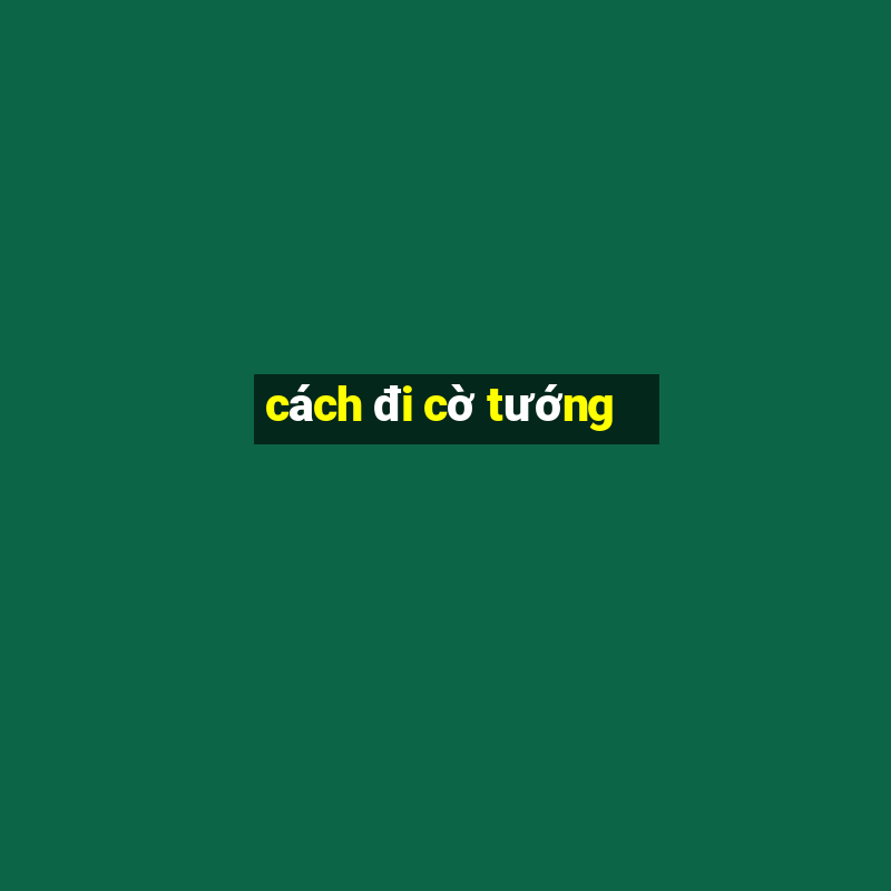 cách đi cờ tướng