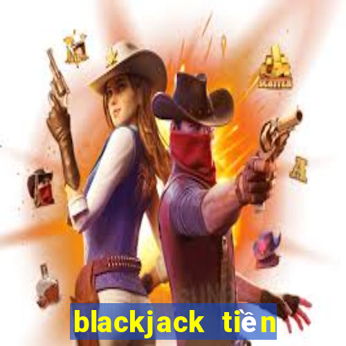 blackjack tiền điện tử trực tiếp