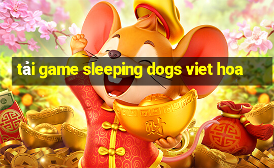 tải game sleeping dogs viet hoa