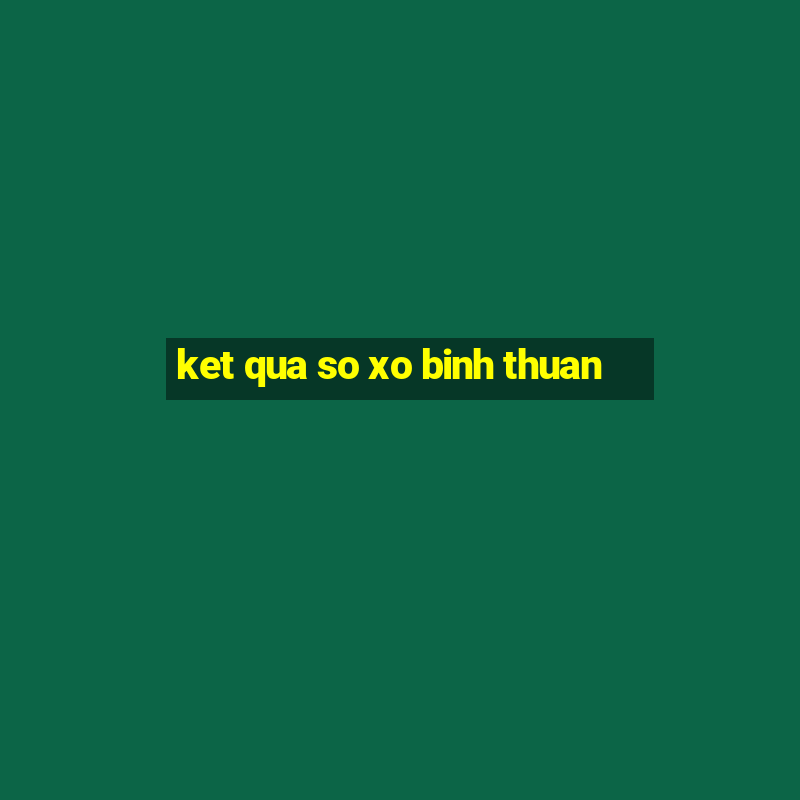 ket qua so xo binh thuan