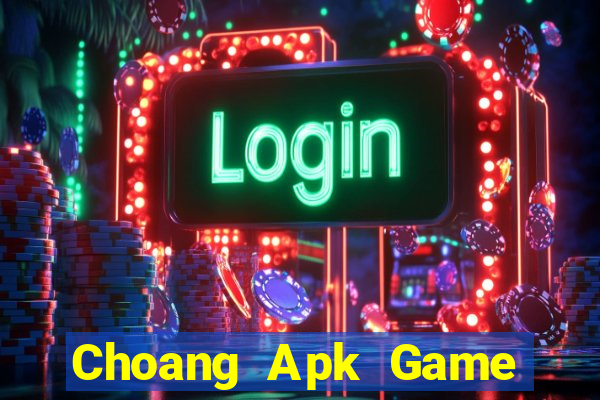 Choang Apk Game Bài Apk