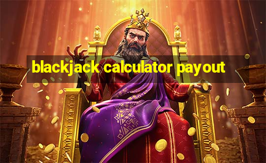 blackjack calculator payout