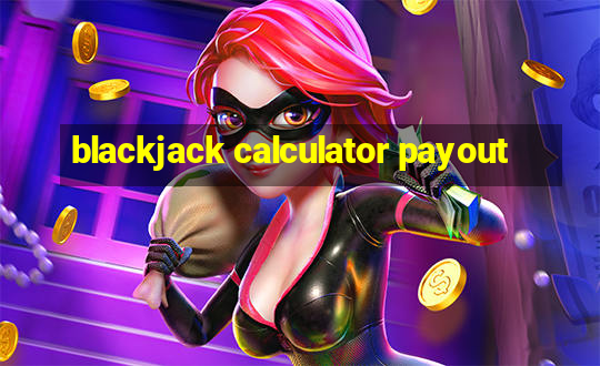 blackjack calculator payout