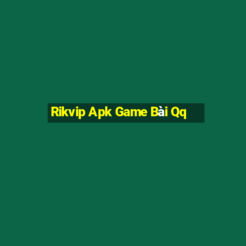 Rikvip Apk Game Bài Qq