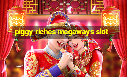 piggy riches megaways slot