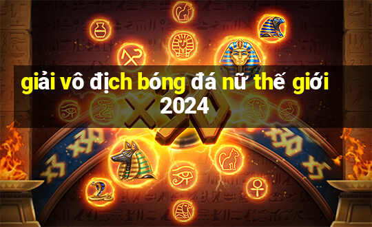 giải vô địch bóng đá nữ thế giới 2024