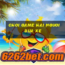 choi game hai nguoi dua xe