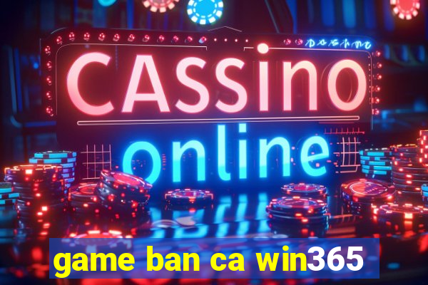 game ban ca win365