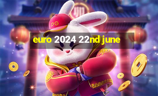 euro 2024 22nd june