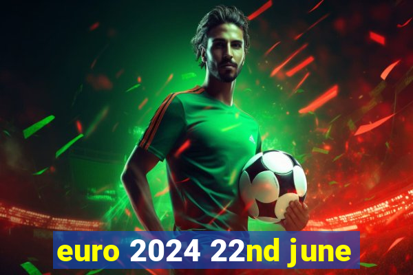 euro 2024 22nd june